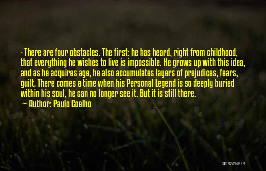 Paulo Coelho Quotes: - There Are Four Obstacles. The First: He Has Heard, Right From Childhood, That Everything He Wishes To Live Is