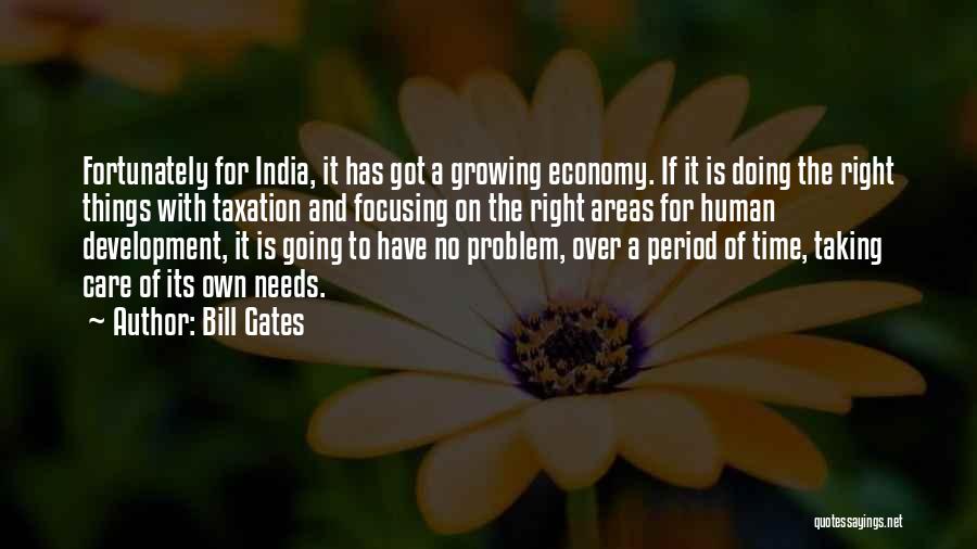 Bill Gates Quotes: Fortunately For India, It Has Got A Growing Economy. If It Is Doing The Right Things With Taxation And Focusing