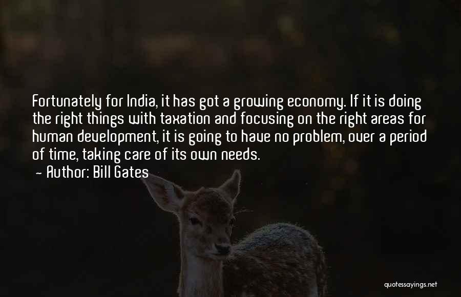 Bill Gates Quotes: Fortunately For India, It Has Got A Growing Economy. If It Is Doing The Right Things With Taxation And Focusing