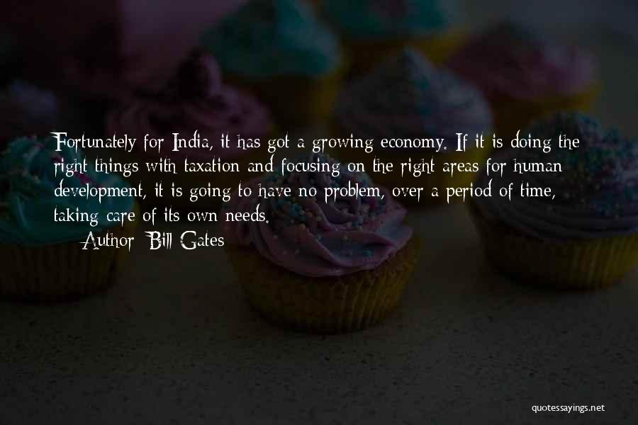 Bill Gates Quotes: Fortunately For India, It Has Got A Growing Economy. If It Is Doing The Right Things With Taxation And Focusing