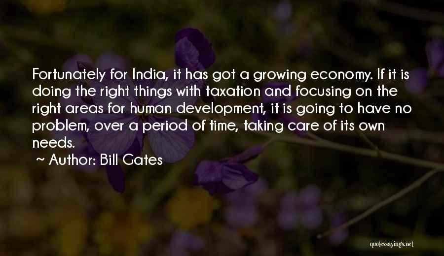 Bill Gates Quotes: Fortunately For India, It Has Got A Growing Economy. If It Is Doing The Right Things With Taxation And Focusing