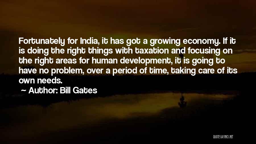 Bill Gates Quotes: Fortunately For India, It Has Got A Growing Economy. If It Is Doing The Right Things With Taxation And Focusing