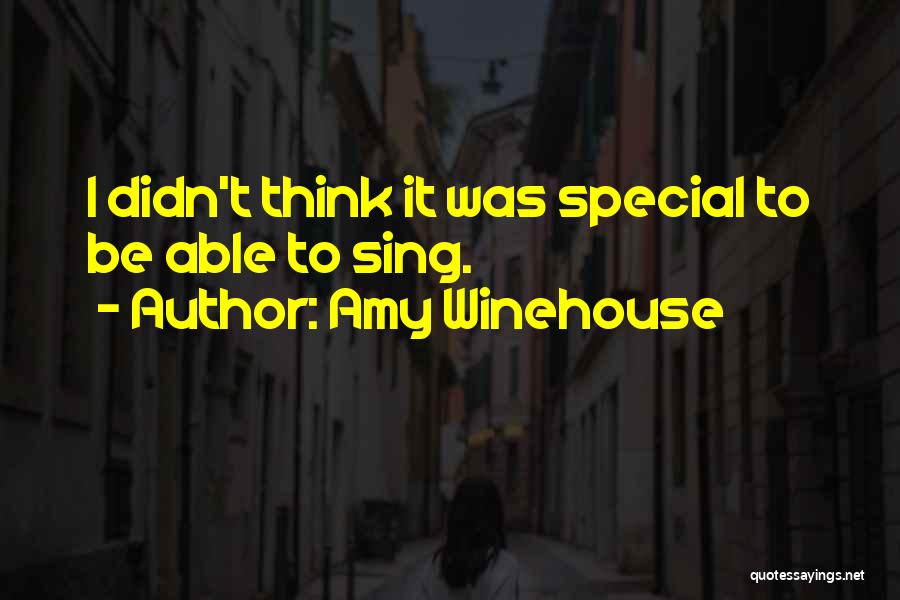 Amy Winehouse Quotes: I Didn't Think It Was Special To Be Able To Sing.