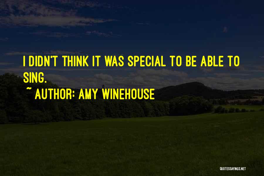 Amy Winehouse Quotes: I Didn't Think It Was Special To Be Able To Sing.