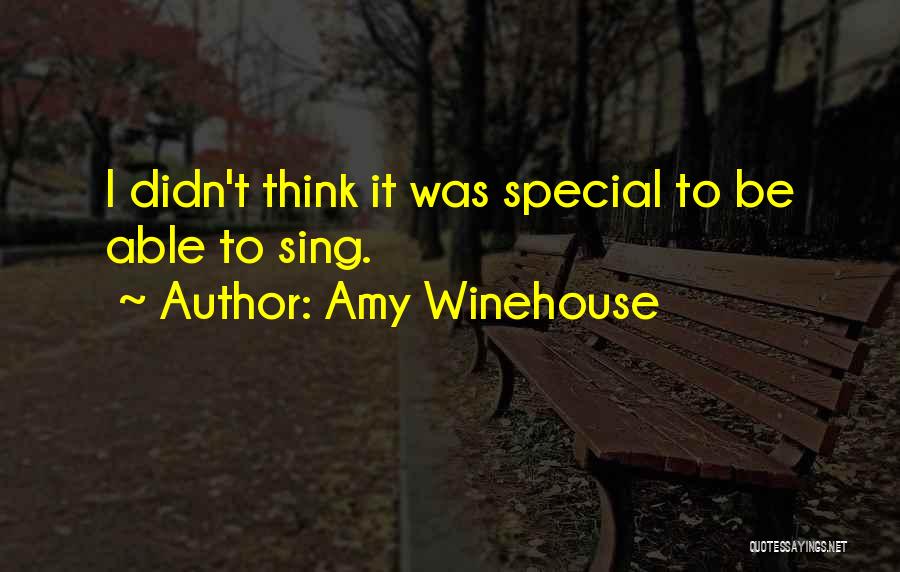 Amy Winehouse Quotes: I Didn't Think It Was Special To Be Able To Sing.