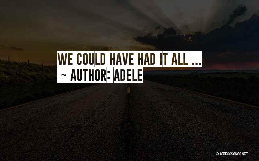 Adele Quotes: We Could Have Had It All ...