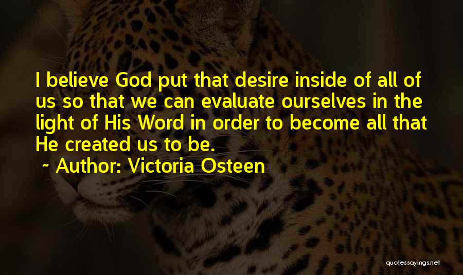 Victoria Osteen Quotes: I Believe God Put That Desire Inside Of All Of Us So That We Can Evaluate Ourselves In The Light