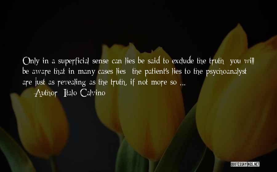 Italo Calvino Quotes: Only In A Superficial Sense Can Lies Be Said To Exclude The Truth; You Will Be Aware That In Many