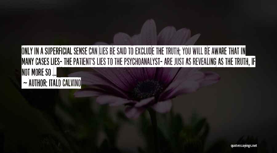 Italo Calvino Quotes: Only In A Superficial Sense Can Lies Be Said To Exclude The Truth; You Will Be Aware That In Many