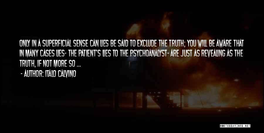 Italo Calvino Quotes: Only In A Superficial Sense Can Lies Be Said To Exclude The Truth; You Will Be Aware That In Many