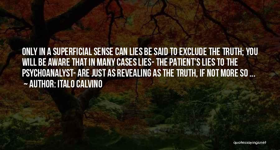 Italo Calvino Quotes: Only In A Superficial Sense Can Lies Be Said To Exclude The Truth; You Will Be Aware That In Many