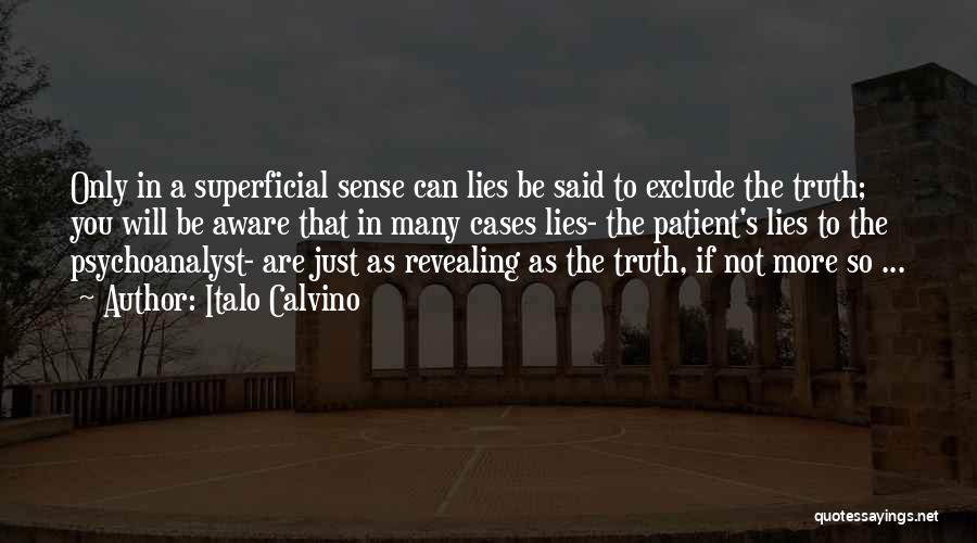 Italo Calvino Quotes: Only In A Superficial Sense Can Lies Be Said To Exclude The Truth; You Will Be Aware That In Many