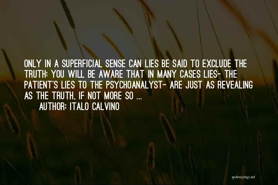 Italo Calvino Quotes: Only In A Superficial Sense Can Lies Be Said To Exclude The Truth; You Will Be Aware That In Many