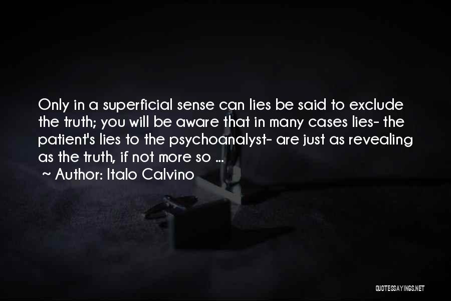Italo Calvino Quotes: Only In A Superficial Sense Can Lies Be Said To Exclude The Truth; You Will Be Aware That In Many
