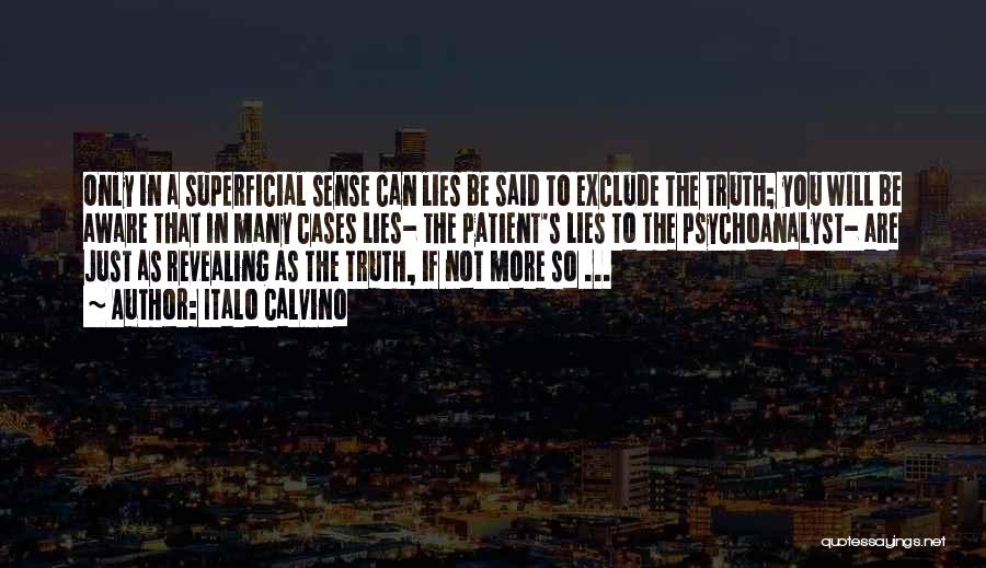 Italo Calvino Quotes: Only In A Superficial Sense Can Lies Be Said To Exclude The Truth; You Will Be Aware That In Many