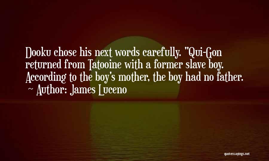 James Luceno Quotes: Dooku Chose His Next Words Carefully. Qui-gon Returned From Tatooine With A Former Slave Boy. According To The Boy's Mother,