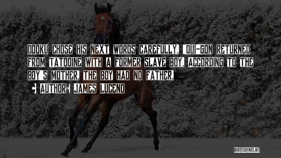 James Luceno Quotes: Dooku Chose His Next Words Carefully. Qui-gon Returned From Tatooine With A Former Slave Boy. According To The Boy's Mother,