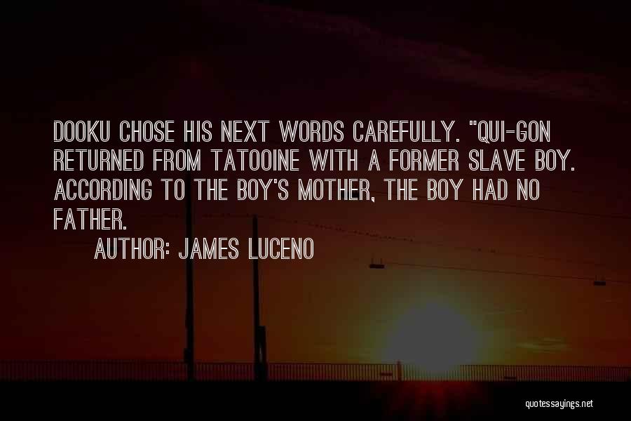 James Luceno Quotes: Dooku Chose His Next Words Carefully. Qui-gon Returned From Tatooine With A Former Slave Boy. According To The Boy's Mother,
