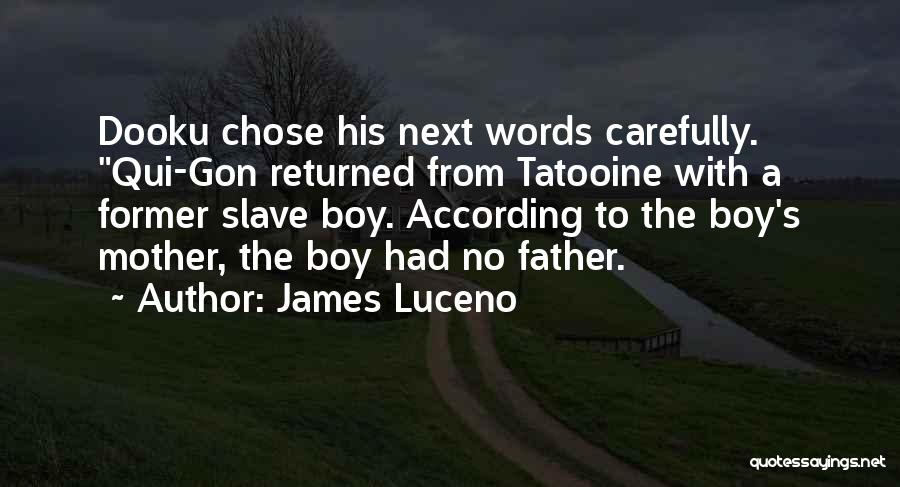 James Luceno Quotes: Dooku Chose His Next Words Carefully. Qui-gon Returned From Tatooine With A Former Slave Boy. According To The Boy's Mother,