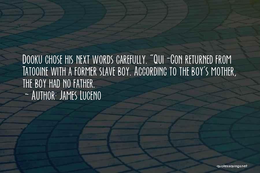 James Luceno Quotes: Dooku Chose His Next Words Carefully. Qui-gon Returned From Tatooine With A Former Slave Boy. According To The Boy's Mother,