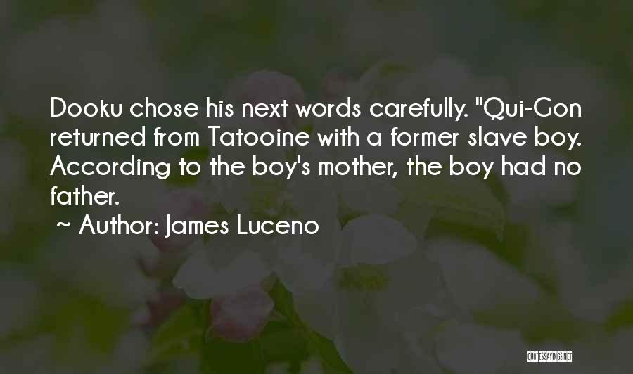 James Luceno Quotes: Dooku Chose His Next Words Carefully. Qui-gon Returned From Tatooine With A Former Slave Boy. According To The Boy's Mother,