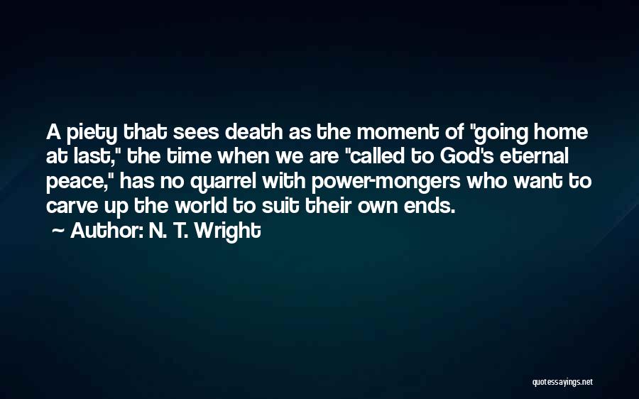 N. T. Wright Quotes: A Piety That Sees Death As The Moment Of Going Home At Last, The Time When We Are Called To