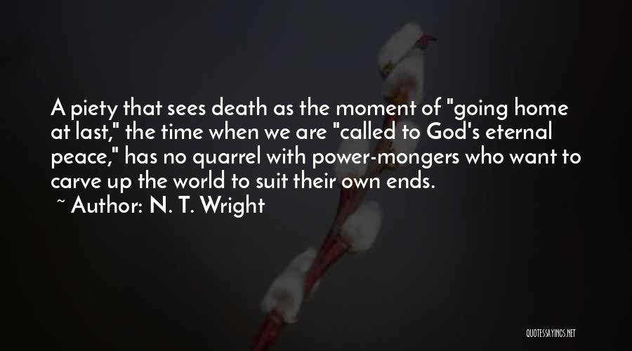 N. T. Wright Quotes: A Piety That Sees Death As The Moment Of Going Home At Last, The Time When We Are Called To
