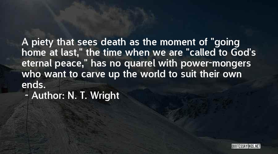 N. T. Wright Quotes: A Piety That Sees Death As The Moment Of Going Home At Last, The Time When We Are Called To