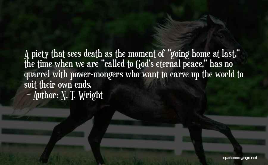 N. T. Wright Quotes: A Piety That Sees Death As The Moment Of Going Home At Last, The Time When We Are Called To