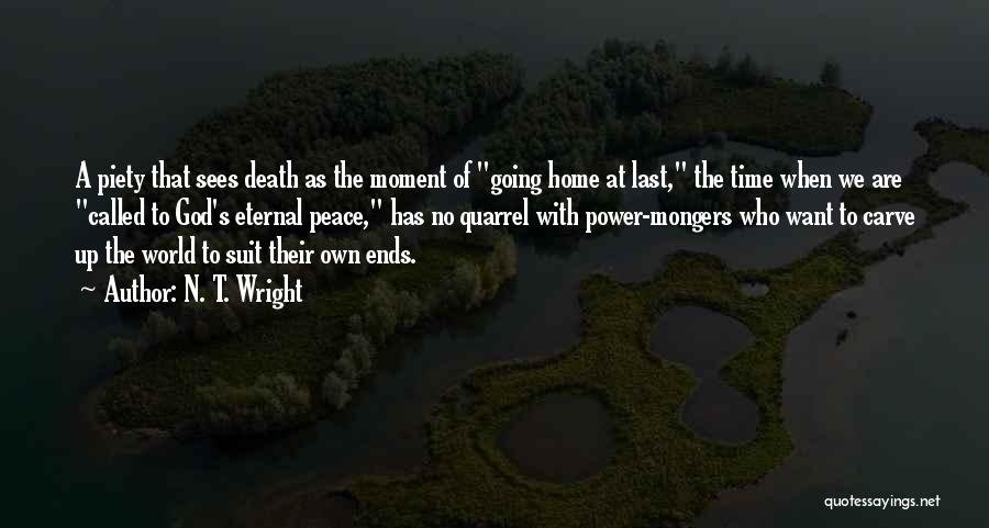 N. T. Wright Quotes: A Piety That Sees Death As The Moment Of Going Home At Last, The Time When We Are Called To