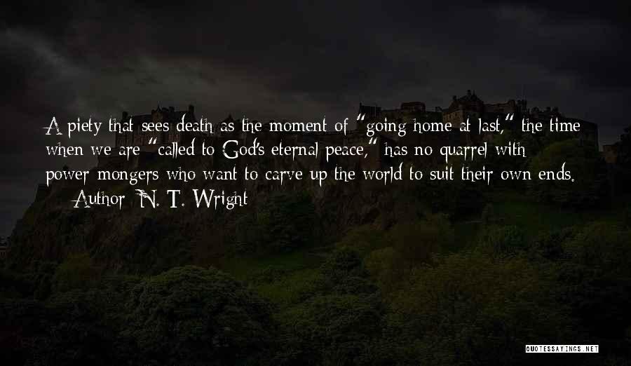 N. T. Wright Quotes: A Piety That Sees Death As The Moment Of Going Home At Last, The Time When We Are Called To