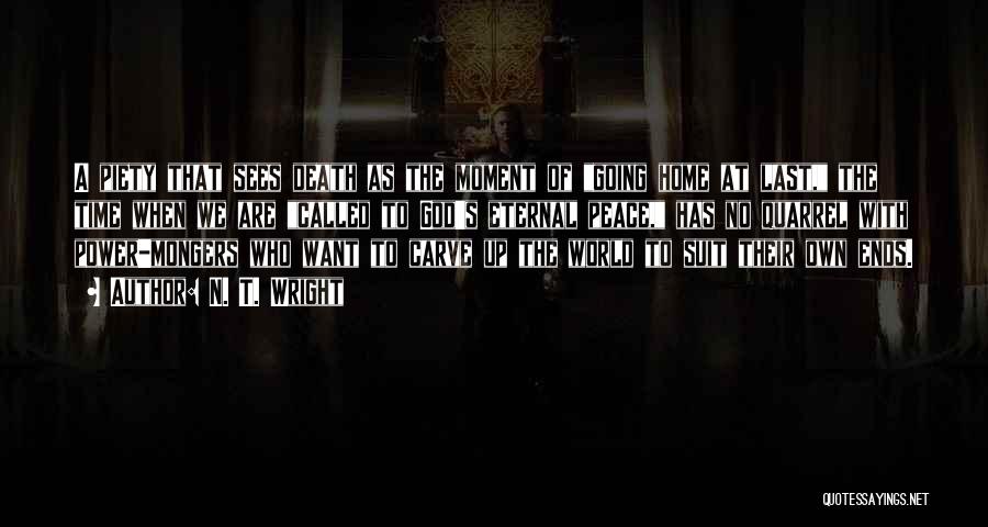 N. T. Wright Quotes: A Piety That Sees Death As The Moment Of Going Home At Last, The Time When We Are Called To