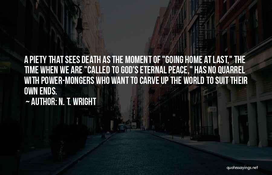 N. T. Wright Quotes: A Piety That Sees Death As The Moment Of Going Home At Last, The Time When We Are Called To