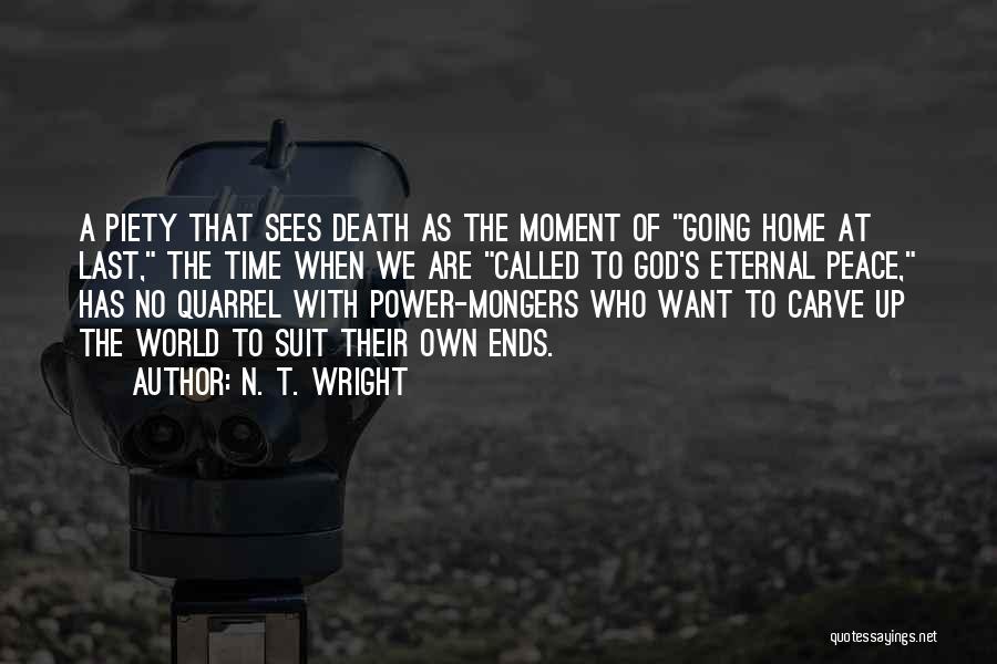 N. T. Wright Quotes: A Piety That Sees Death As The Moment Of Going Home At Last, The Time When We Are Called To