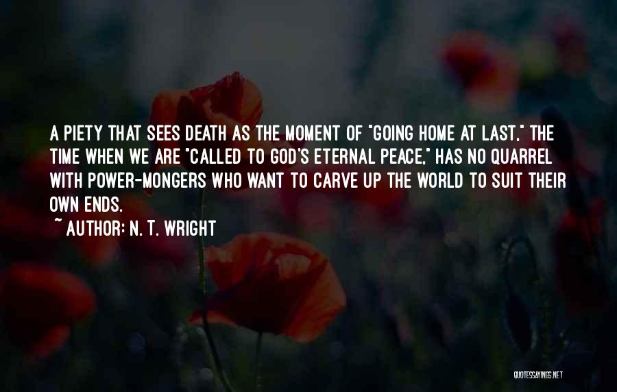 N. T. Wright Quotes: A Piety That Sees Death As The Moment Of Going Home At Last, The Time When We Are Called To