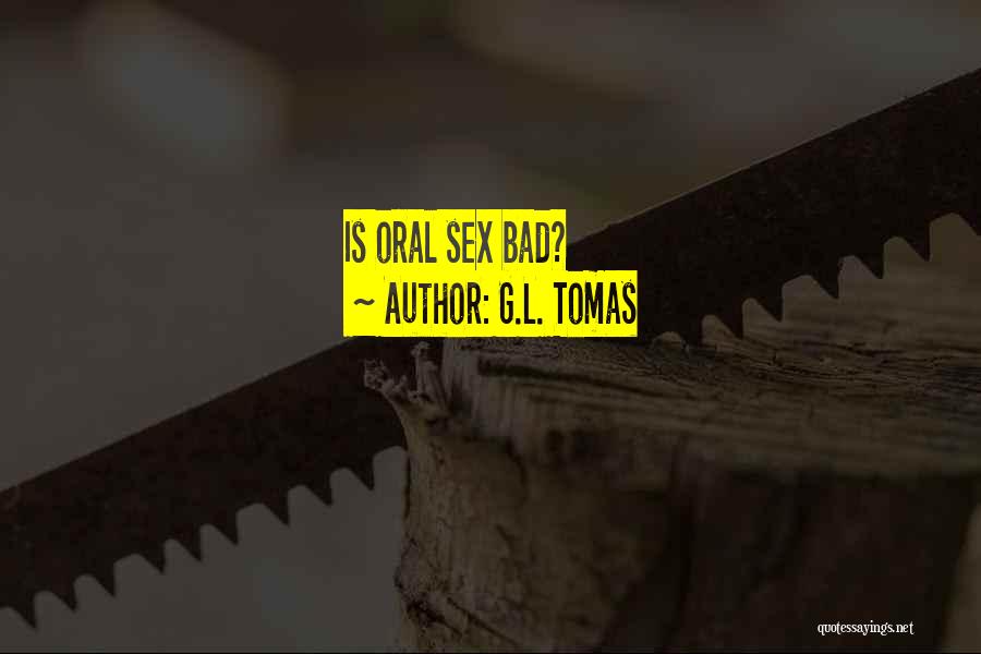 G.L. Tomas Quotes: Is Oral Sex Bad?