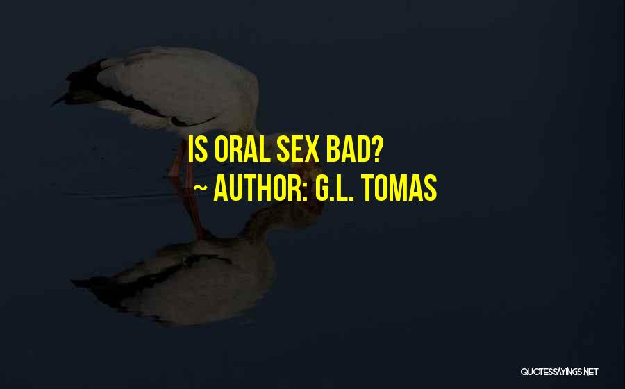G.L. Tomas Quotes: Is Oral Sex Bad?