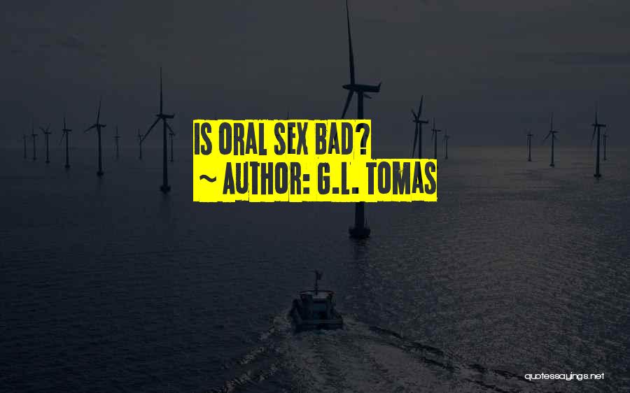 G.L. Tomas Quotes: Is Oral Sex Bad?