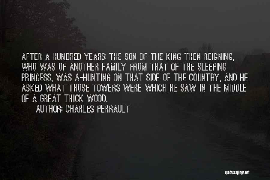 Charles Perrault Quotes: After A Hundred Years The Son Of The King Then Reigning, Who Was Of Another Family From That Of The