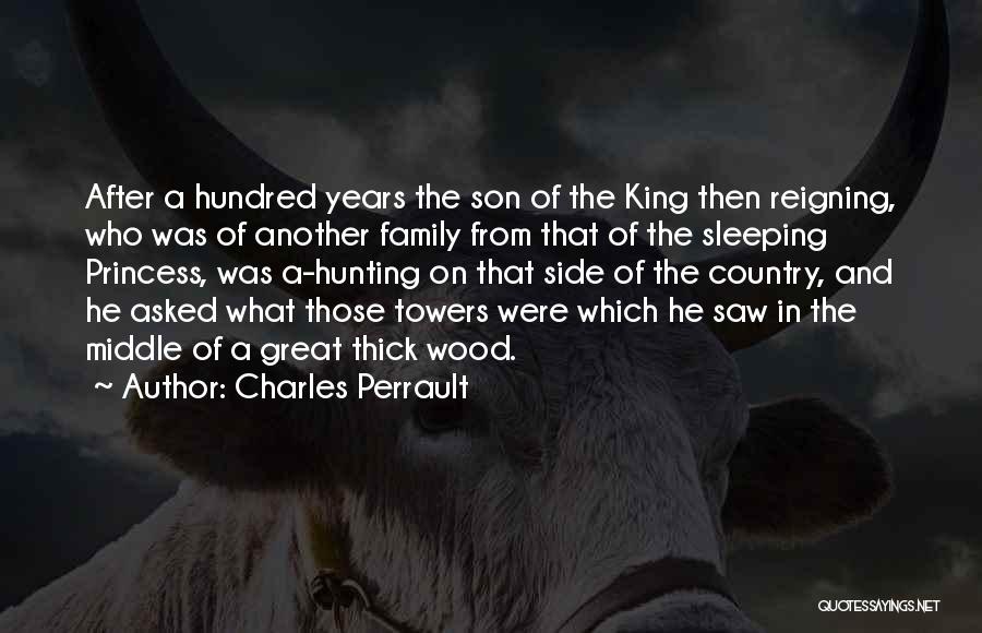 Charles Perrault Quotes: After A Hundred Years The Son Of The King Then Reigning, Who Was Of Another Family From That Of The