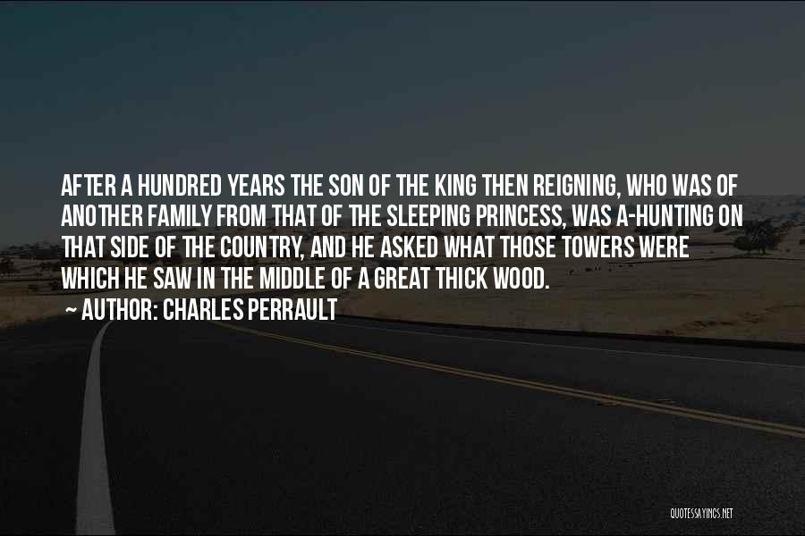Charles Perrault Quotes: After A Hundred Years The Son Of The King Then Reigning, Who Was Of Another Family From That Of The