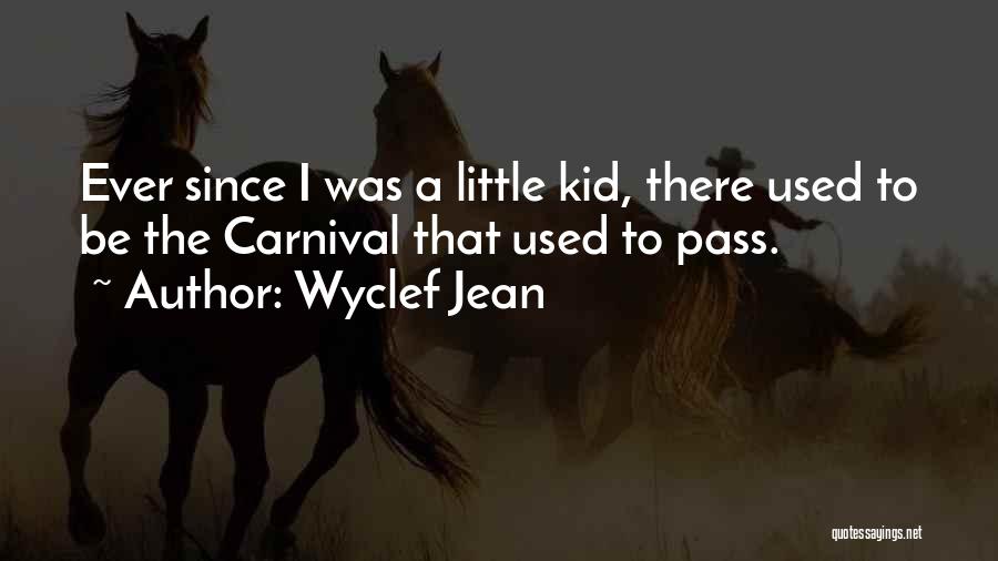Wyclef Jean Quotes: Ever Since I Was A Little Kid, There Used To Be The Carnival That Used To Pass.