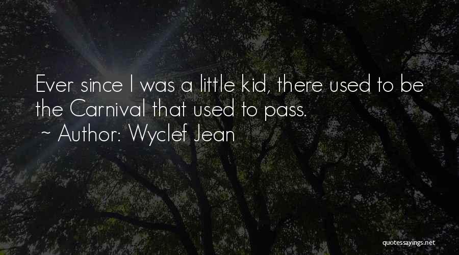 Wyclef Jean Quotes: Ever Since I Was A Little Kid, There Used To Be The Carnival That Used To Pass.