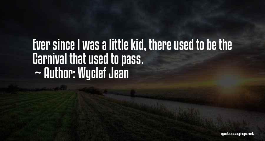 Wyclef Jean Quotes: Ever Since I Was A Little Kid, There Used To Be The Carnival That Used To Pass.