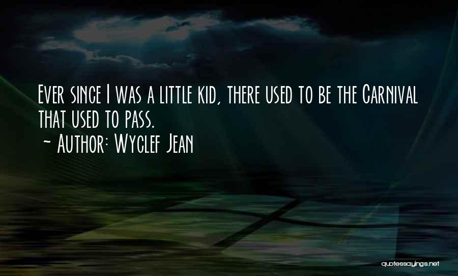 Wyclef Jean Quotes: Ever Since I Was A Little Kid, There Used To Be The Carnival That Used To Pass.