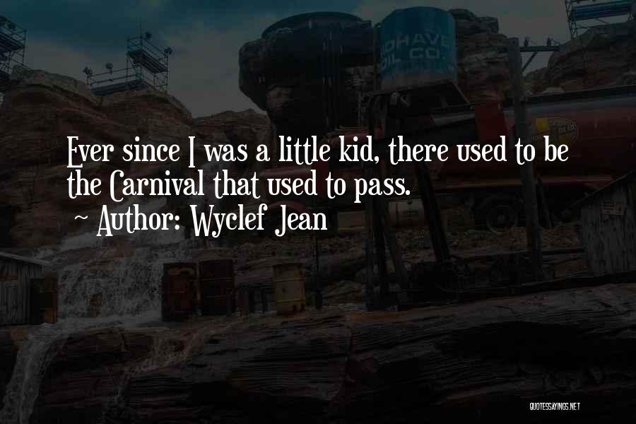 Wyclef Jean Quotes: Ever Since I Was A Little Kid, There Used To Be The Carnival That Used To Pass.