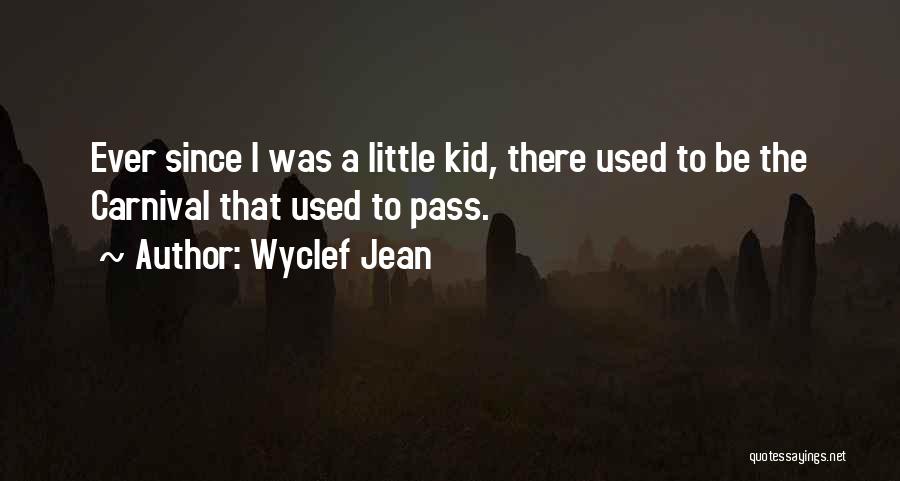 Wyclef Jean Quotes: Ever Since I Was A Little Kid, There Used To Be The Carnival That Used To Pass.