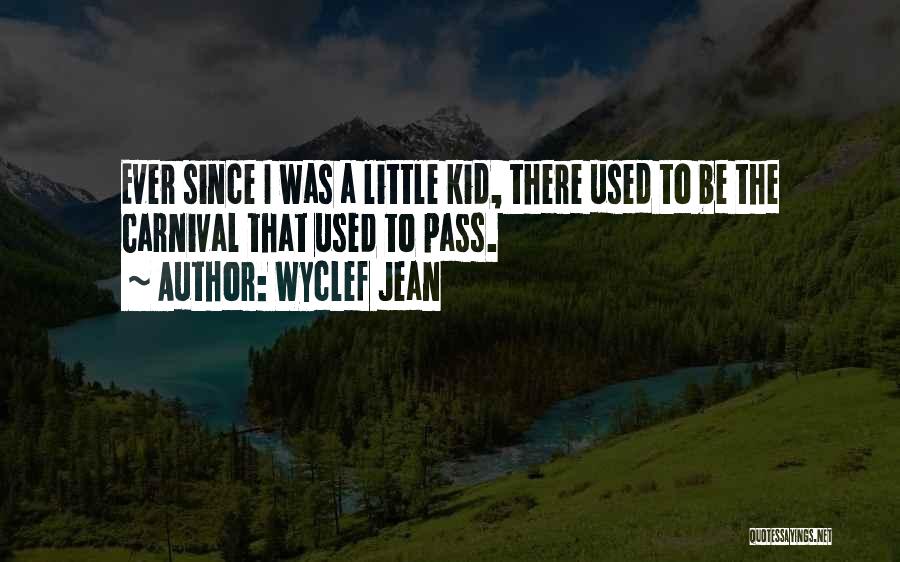 Wyclef Jean Quotes: Ever Since I Was A Little Kid, There Used To Be The Carnival That Used To Pass.