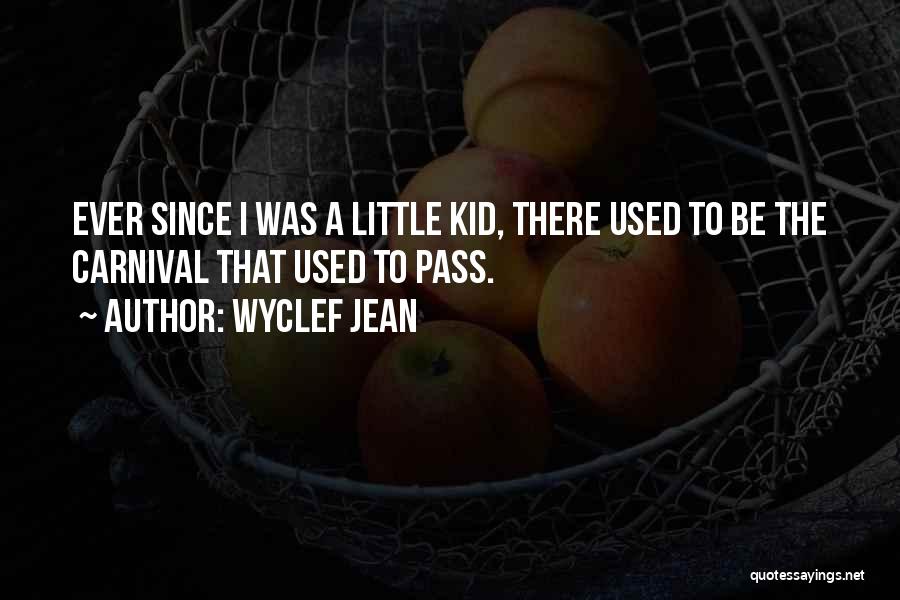 Wyclef Jean Quotes: Ever Since I Was A Little Kid, There Used To Be The Carnival That Used To Pass.