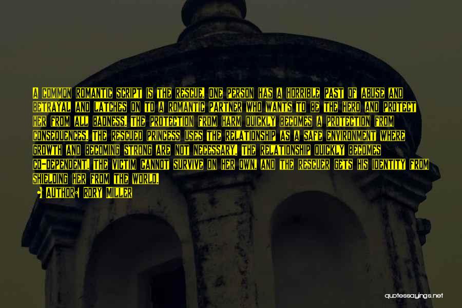 Rory Miller Quotes: A Common Romantic Script Is The Rescue. One Person Has A Horrible Past Of Abuse And Betrayal And Latches On